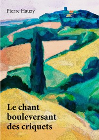 Le chant bouleversant des criquets - Pierre Hauzy - E-Book