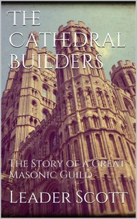 The Cathedral Builders - Leader Scott - E-Book
