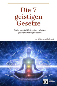 Die 7 geistigen Gesetze - Victoria Mülschmidt - E-Book