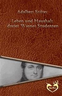 Leben und Haushalt dreier Wiener Studenten - Adalbert  Stifter - E-Book