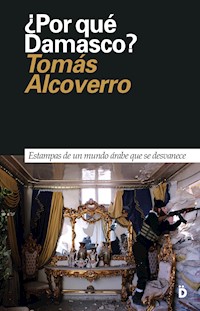 ¿Por qué Damasco? - Tomás Alcoverro - E-Book