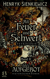 Mit Feuer und Schwert. Historischer Roman in vier Bänden. Band II - Henryk Sienkiewicz - E-Book