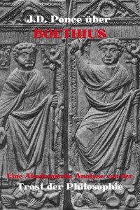 J.D. Ponce über Boethius: Eine Akademische Analyse von der Trost der Philosophie - J.D. Ponce - E-Book