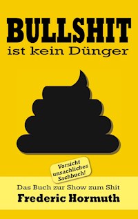 Bullshit ist kein Dünger - Frederic Hormuth - E-Book