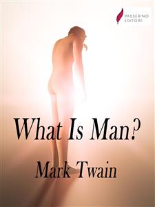 What Is Man? - Mark Twain - E-Book