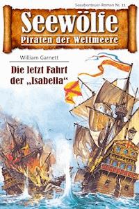 Seewölfe - Piraten der Weltmeere 11 - William Garnett - E-Book