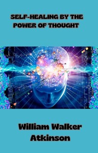 Self-Healing by the Power of Thought (translated) - William Walker Atkinson - E-Book