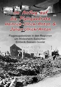 Im Anflug auf die Planquadrate Heinrich-Ulrich/Anton & Julius-Ulrich/Anton - Bernd Sternal - E-Book