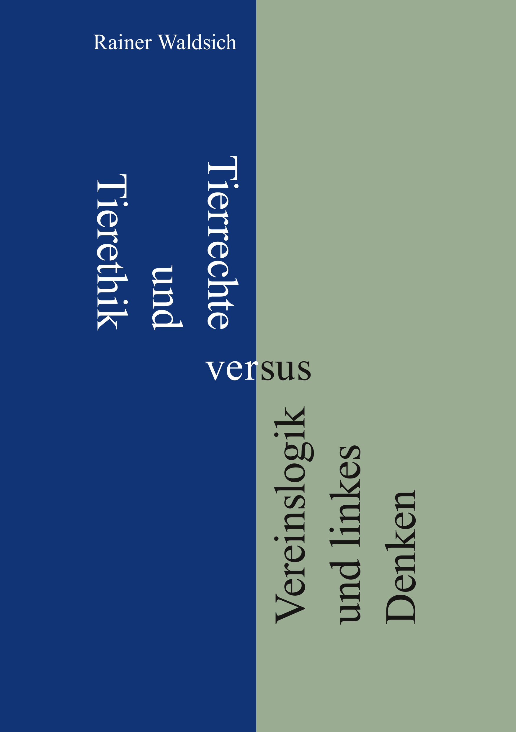 Tierrechte und Tierethik versus Vereinslogik und linkes Denken - Rainer Waldsich - E-Book