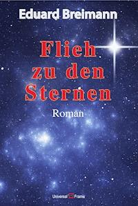 Flieh zu den Sternen - Eduard Breimann - E-Book