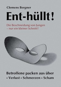 Ent-hüllt!  Die Beschneidung von Jungen - Nur ein kleiner Schnitt? - Clemens Bergner - E-Book