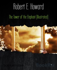 The Tower of the Elephant (Illustrated) - Robert E. Howard - E-Book