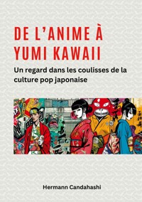 De l'Anime à Yumi Kawaii - Hermann Candahashi - E-Book