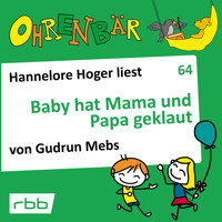 Ohrenbär - eine OHRENBÄR Geschichte, 6, Folge 64: Baby hat Mama und Papa geklaut (Hörbuch mit Musik) - Gudrun Mebs - Hörbuch