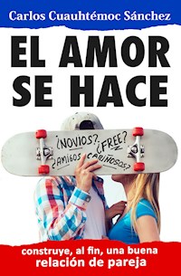 El amor se hace - Carlos Cuauhtémoc Sánchez - E-Book