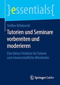 Tutorien und Seminare vorbereiten und moderieren - Steffen Hillebrecht - E-Book