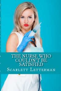 The Nurse Who Couldn't Be Satisfied: Taboo Erotica - Scarlett Letterman - E-Book