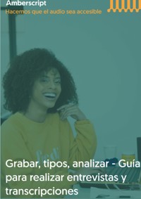 Grabar, tipos, analizar - Guia para realizar entrevistas y transcripciones - Amberscript B.V - E-Book