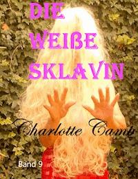 Die weiße Sklavin - Charlotte Camp - E-Book