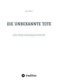 DIE UNBEKANNTE TOTE - Stan White - E-Book