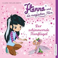 Hanna und die magischen Tiere. Der schimmernde Feenflügel - Claire Taylor-Smith - Hörbuch