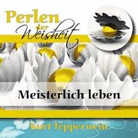 Perlen der Weisheit: Meisterlich leben -  - Hörbuch
