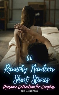 60 Raunchy Hardcore Short Stories: Romance Collection for Couples - Olivia Sampson - E-Book