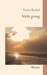 Nicht genug - Katrin Bischof - E-Book