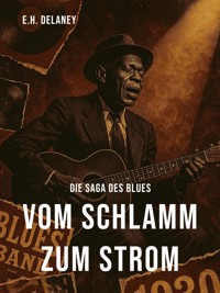 Vom Schlamm zum Strom – Die Saga des Blues - Eleanor Helena Delaney - E-Book