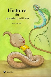 Histoire  du premier petit ver - Mary Breceitti - E-Book