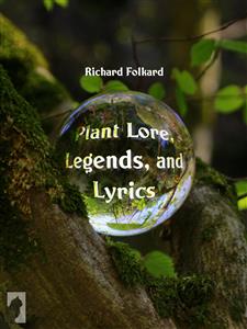 Plant Lore, Legends, and Lyrics - Richard Folkard - E-Book