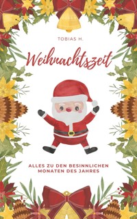 Weihnachtszeit - alles zu den besinnlichsten Monaten des Jahres - Tobias Hopfmüller - E-Book