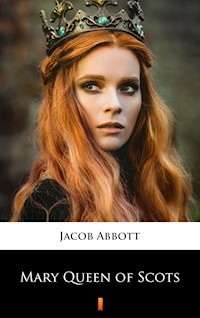 Mary Queen of Scots - Jacob Abbott - E-Book