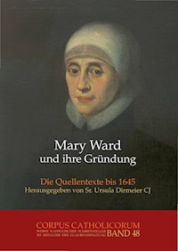 Mary Ward und ihre Gründung. Teil 1 bis Teil 4 / Mary Ward und ihre Gründung. Teil 4 - Ursula Dirmeier - E-Book