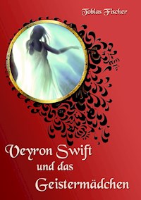 Veyron Swift und das Geistermädchen - Tobias Fischer - E-Book