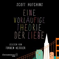 Eine vorläufige Theorie der Liebe - Scott Hutchins - Hörbuch