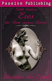 Klassiker der Erotik 24: Eros, der Sinn meines Lebens - Edith Cadivec - E-Book