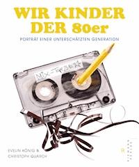 Wir Kinder der 80er - Quarch Christoph - E-Book