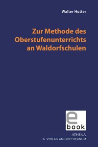 Zur Methode des Oberstufenunterrichts an Waldorfschulen - Walter Hutter - E-Book