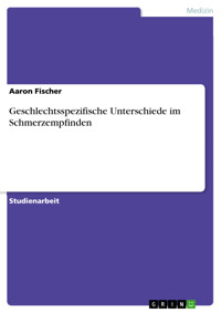 Geschlechtsspezifische Unterschiede im Schmerzempfinden - Aaron Fischer - E-Book