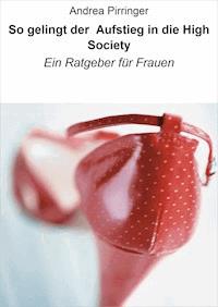 So gelingt der Aufstieg in die High Society - Andrea Pirringer - E-Book