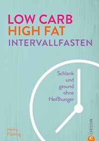 Low Carb High Fat Intervallfasten - Heike Föcking - E-Book