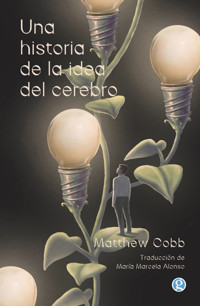 Una historia de la idea del cerebro - Matthew Cobb - E-Book