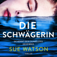 Die Schwägerin - Thriller (Ungekürzt) - Sue Watson - Hörbuch