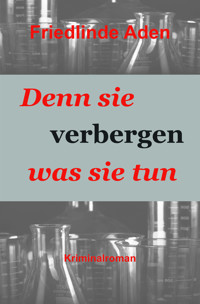 Denn sie verbergen was sie tun - Friedlinde Aden - E-Book