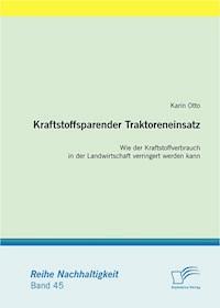 Kraftstoffsparender Traktoreneinsatz: Wie der Kraftstoffverbrauch in der Landwirtschaft verringert werden kann - Karin Otto - E-Book