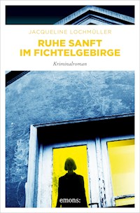 Ruhe sanft im Fichtelgebirge - Jacqueline Lochmüller - E-Book