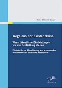 Wege aus der Existenzkrise: Wenn öffentliche Einrichtungen vor der Schließung stehen - Romy Stefanie Becker - E-Book