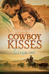 Cowboy Kisses - Keep me - Vivian Hall - E-Book