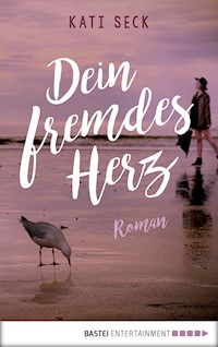 Dein fremdes Herz - Kati Seck - E-Book